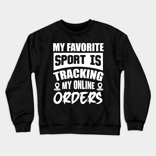 My Favorite Sport Is Tracking My Online Orders Crewneck Sweatshirt by Lasso Print